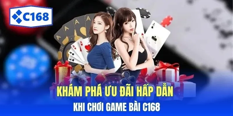Khám phá ưu đãi hấp dẫn khi chơi game bài C168